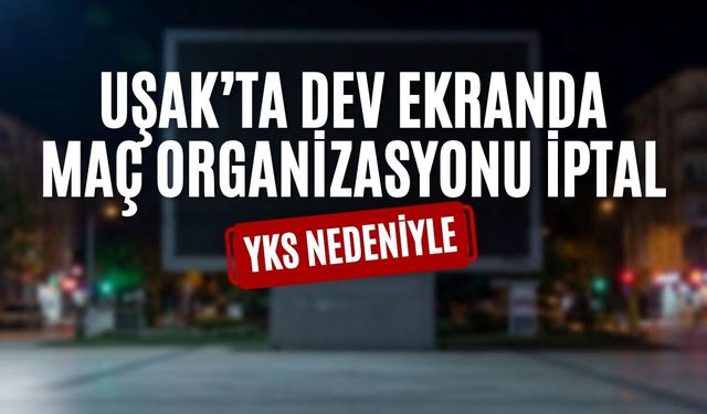 Uşak’ta Dev Ekranda Maç Organizasyonu İptal