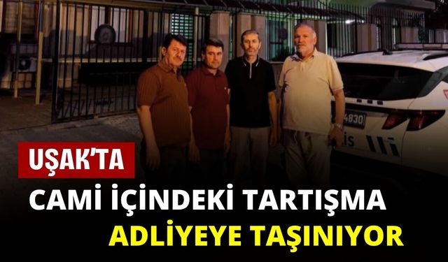 Uşak’ta Cami İçindeki Tartışma Adliyeye Taşınıyor
