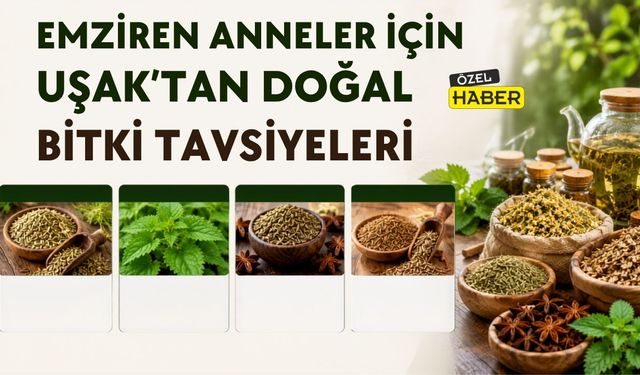Emziren Anneler İçin Uşak’tan Doğal Bitki Tavsiyeleri