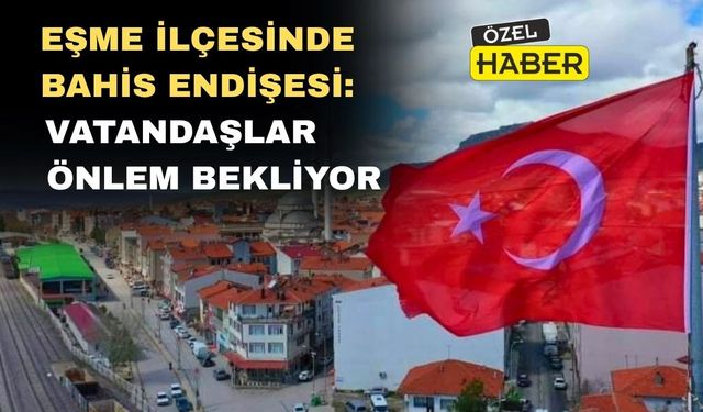 Uşak'ın Eşme İlçesinde Bahis Endişesi