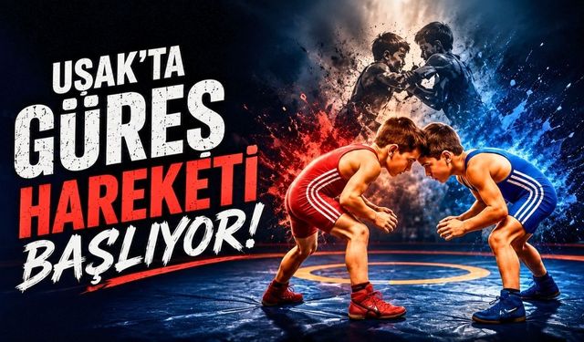 Uşak’ta güreş hareketi başlıyor