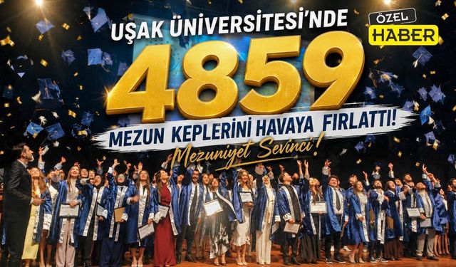 Uşak Üniversitesi 4859 Öğrencisini Geleceğe Yolcu Etti