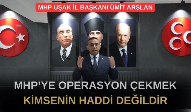 MHP Uşak İl Başkanı Ümit Arslan Çok Sert Çıktı