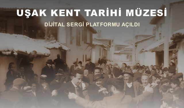 Uşak’ın Geçmişi Dijital Dünyaya Taşındı