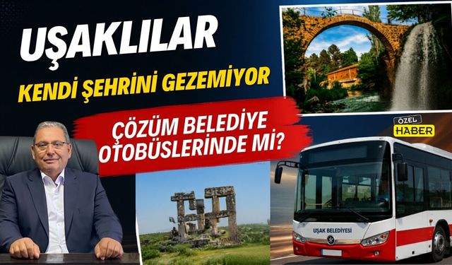 Uşaklılar Kendi Şehrini Gezemiyor: Çözüm Belediye Otobüslerinde mi?