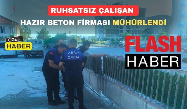 Uşak’ın hazır beton üreten tek firması mühürlendi