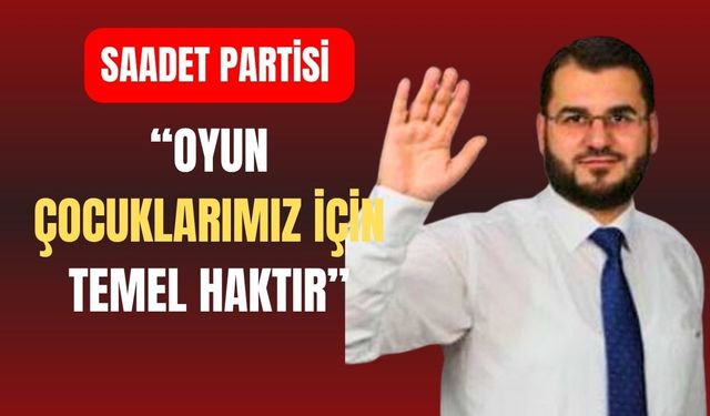 SP Uşak İl Başkanı Acar; “Oyun Çocuklarımız İçin Temel Haktır”