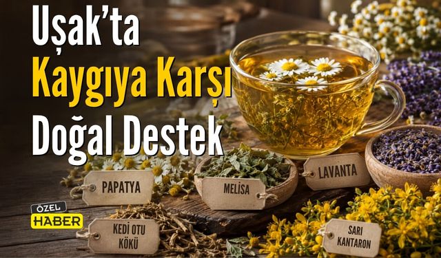 Uşak’ta Kaygıya Karşı Doğal Destek