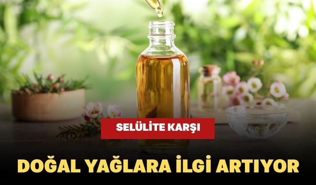 Selülite Karşı Doğal Yağlara İlgi Artıyor