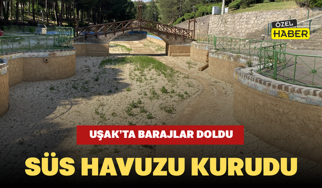 Uşak’ta Barajlar Doldu, Süs Havuzu Kurudu