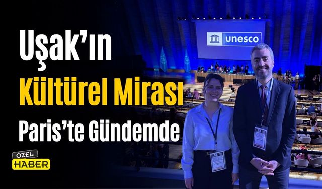 Uşak’ın Kültürel Mirası Paris’te Gündemde