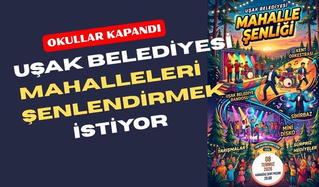Uşak Belediyesi Mahalle Şenlikleri Başlıyor