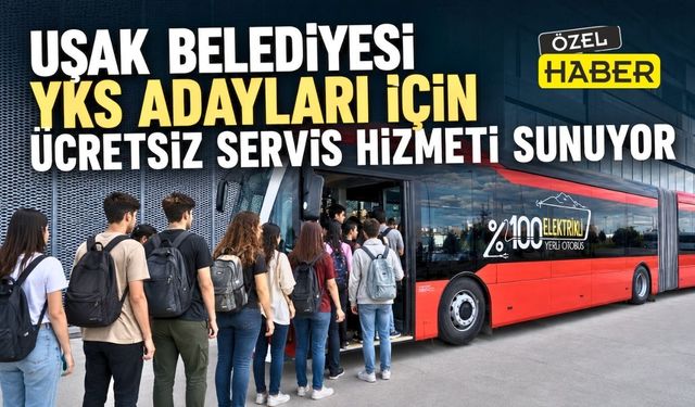 Uşak Belediyesi'nden YKS Adayları İçin Ücretsiz Servis Hizmeti