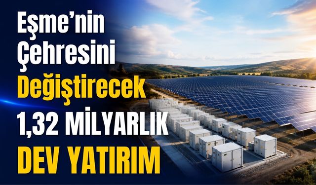 Eşme’nin Çehresini Değiştirecek 1,32 Milyarlık Dev Yatırım