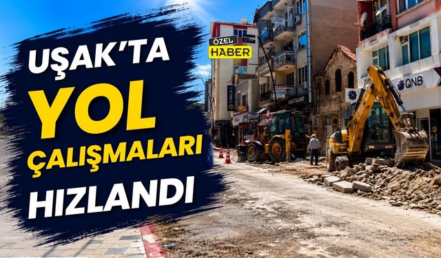 Uşak’ta Yol Çalışmaları Hızlandı