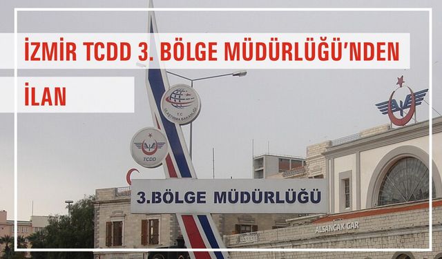 İzmir TCDD 3. Bölge Müdürlüğü’nden İlan