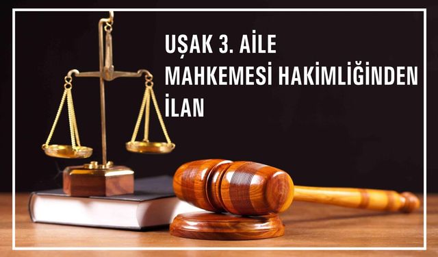 Uşak 3. Aile Mahkemesinden İlan