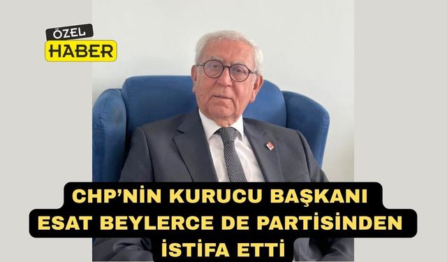 CHP’nin Kurucu İl Başkanı da İstifa etti