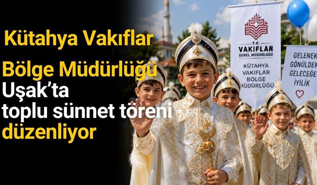 Kütahya Vakıflar Bölge Müdürlüğünden Uşak’ta toplu sünnet