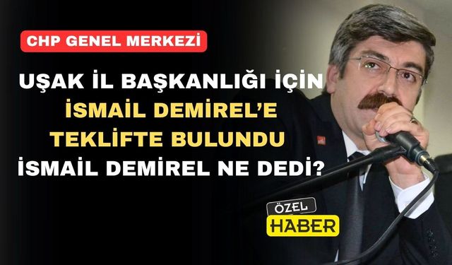 CHP Uşak İl Başkanlığı İsmail Demirel’e teklif edildi