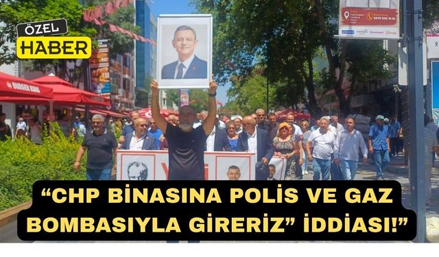 CHP Uşak İl Örgütüne Polis ve Gaz Bombasıyla Gireriz” Tehdidi!