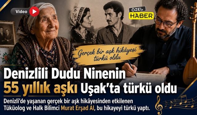 Denizlili Dudu Ninenin 55 yıllık aşkı Uşak’ta türkü oldu