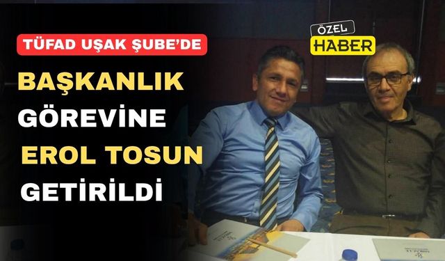 Erol Tosun, TÜFAD Uşak Şube Başkanlığına Getirildi