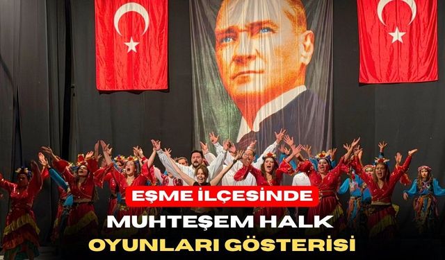 Uşak’ın Eşme İlçesinde Halk Oyunları Gecesi Muhteşemdi