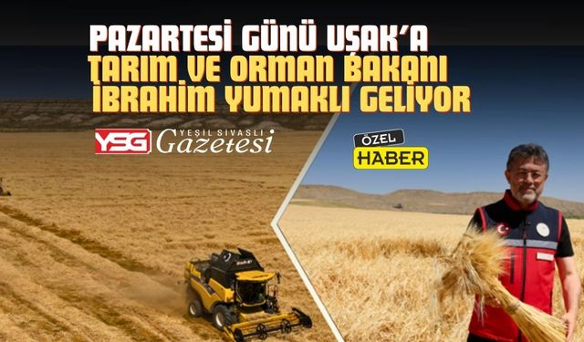 Uşak Tarım ve Orman Bakanı İbrahim Yumaklı’yı ağırlayacak
