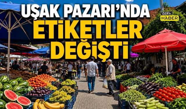 Uşak Pazarı'nda Etiketler Değişti