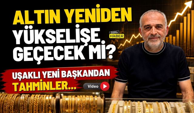 Altın Yeniden Yükselişe Geçecek mi ? Uşaklı Yeni Başkandan Tahminler…