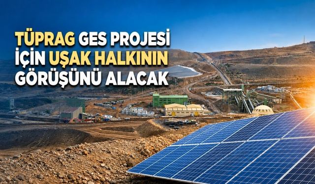 TÜPRAG, GES Projesi İçin Uşak Halkının Görüşünü Alacak