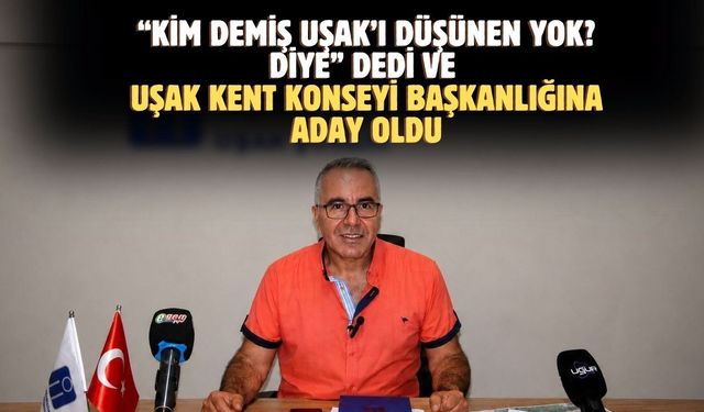 Uşak Kent Konseyi Başkanlığına Güçlü bir isim aday oldu