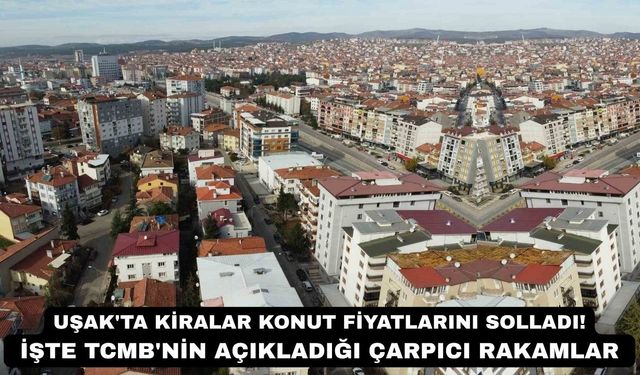 Uşak'ta Kiralar Konut Fiyatlarını Solladı!