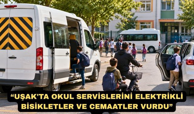 Uşak'ta Okul Servislerini Elektrikli Bisikletler ve Cemaatler Vurdu