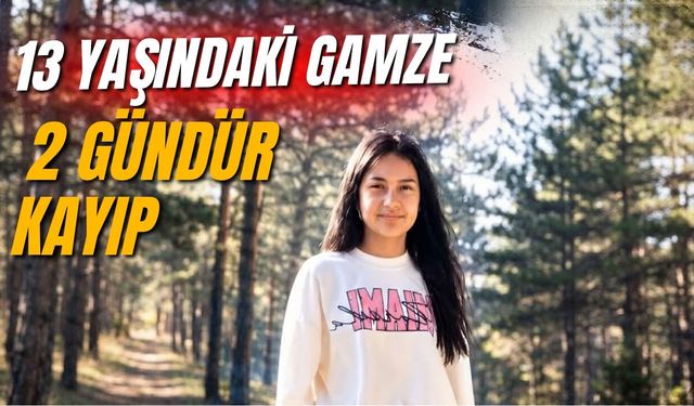 13 Yaşındaki Gamze 2 Gündür Kayıp