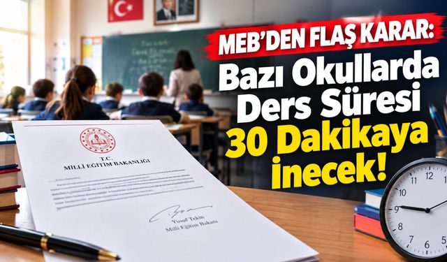 MEB'den Flaş Karar: Bazı Okullarda Ders Süresi 30 Dakikaya İnecek!