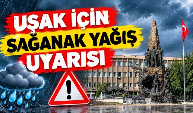 Uşak için sağanak yağış uyarısı
