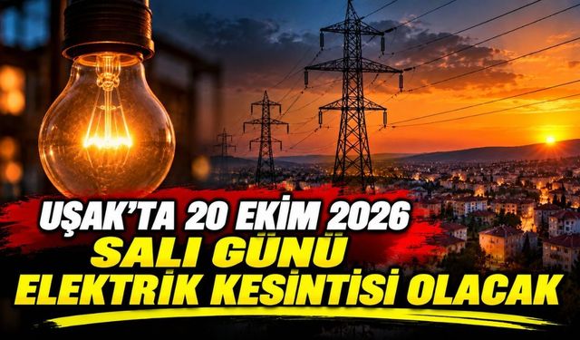 Uşak’ta 20 Ekim 2026 Salı Günü Elektrik Kesintisi Olacak
