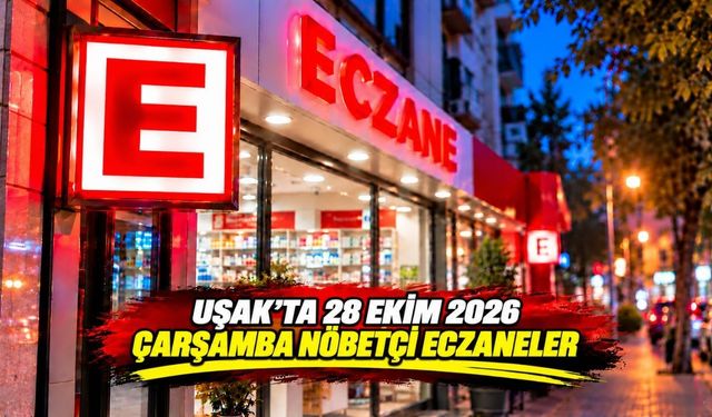 Uşak’ta 28 Ekim Çarşamba Günü Nöbetçi Eczaneler