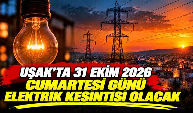 Uşak’ta 30 Ekim 2026 Cuma Günü Elektrik Kesintisi Olacak