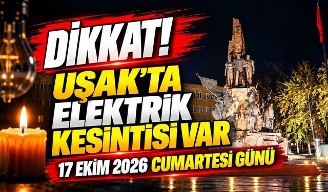 Uşak’ta 17 Ekim 2026 Cumartesi Günü Elektrik Kesintisi Olacak