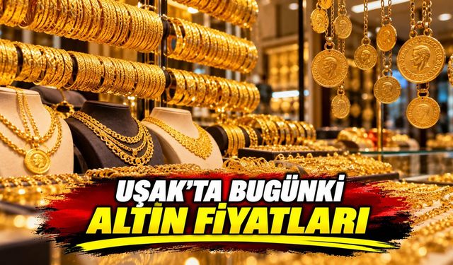 Uşak’ta Bugün Altın Fiyatları Düştü