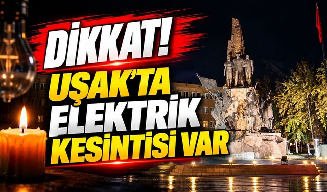 Uşak’ta 16 Ekim 2026 Cuma Günü Elektrik Kesintisi Olacak