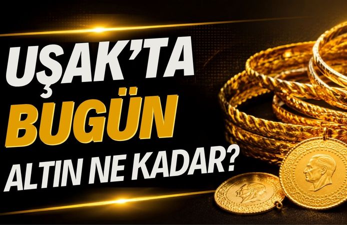 Uşak’ta Bugün Altın Fiyatları Arttı