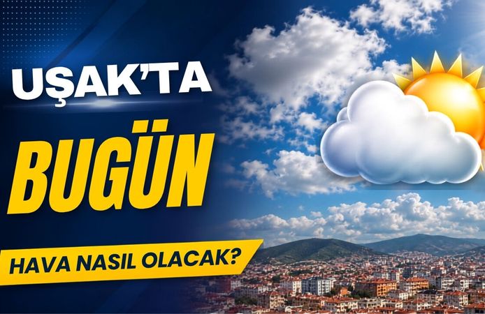 Uşak’ta 17 Haziran 2026 Çarşamba günü hava durumu nasıl?