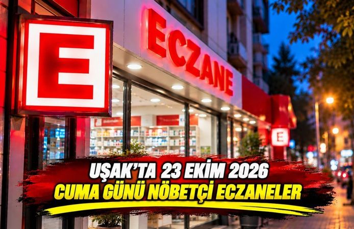 Uşak’ta 23 Ekim 2026 Cuma Günü Nöbetçi Eczaneler