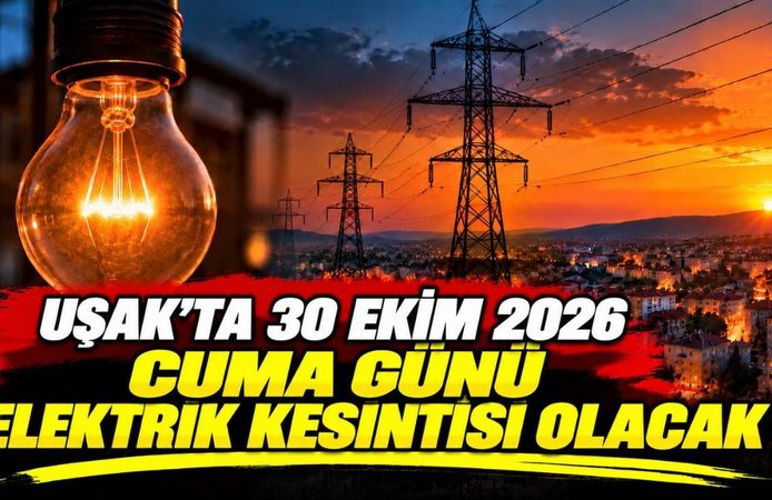 Uşak’ta 30 Ekim 2026 Cuma Günü Elektrik Kesintisi Olacak