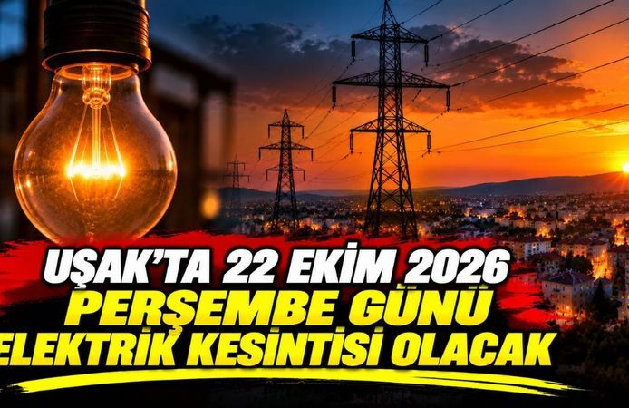 Uşak’ta 22 Ekim 2026 Perşembe Günü Elektrik Kesintisi Olacak