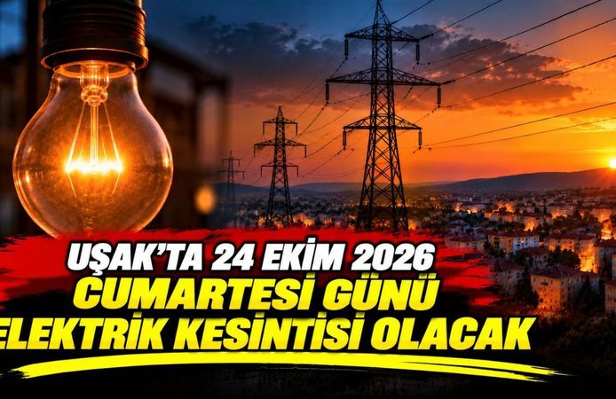 Uşak’ta 24 Ekim 2026 Cumartesi Günü Elektrik Kesintisi Olacak